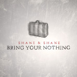 Bring-Your-Nothing_Shane&Shane-WEB
