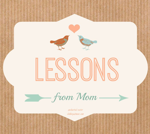 LAGNIAPPE—Lessons from Mom: Bits of Wisdom to Last a Life Time