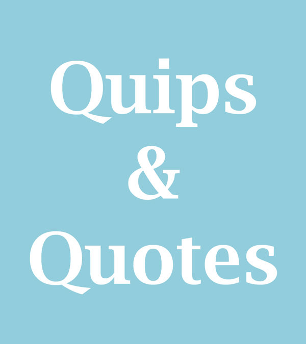 QUIPS & QUOTES January 2023